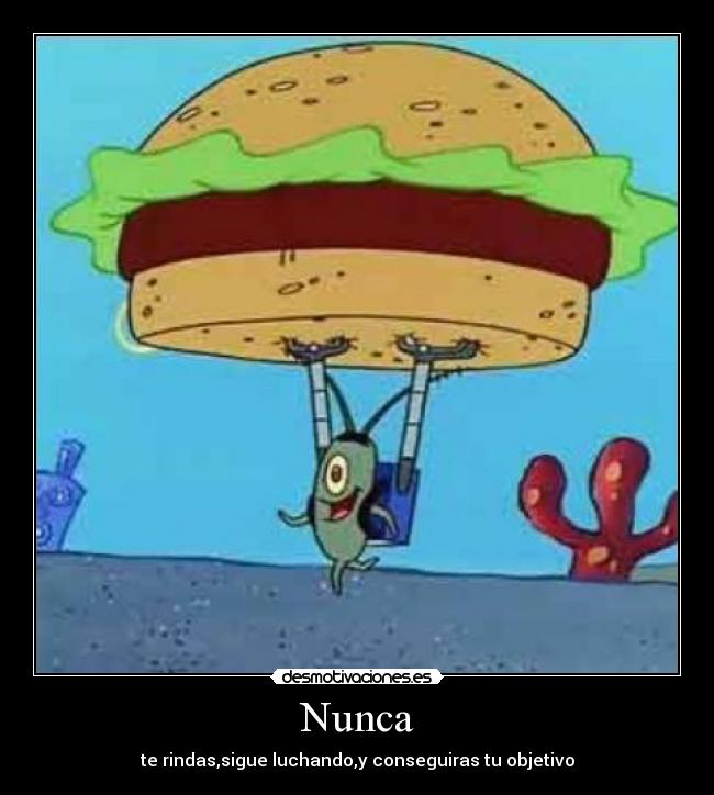 Nunca - te rindas,sigue luchando,y conseguiras tu objetivo