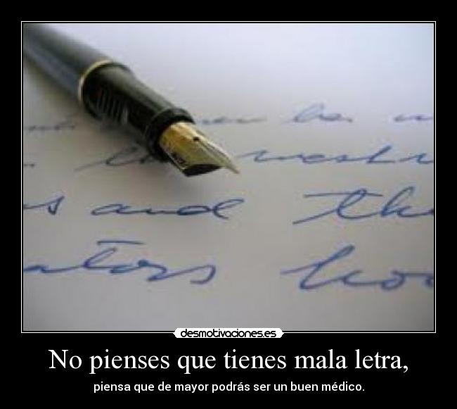 No pienses que tienes mala letra, - 