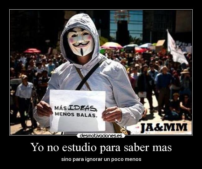 Yo no estudio para saber mas -