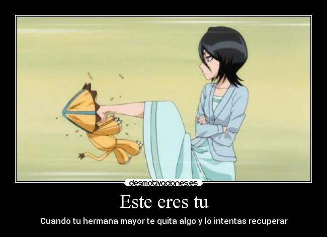 Este eres tu - Cuando tu hermana mayor te quita algo y lo intentas recuperar