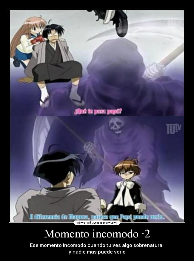 Momento incomodo ·2 - Ese momento incomodo cuando tu ves algo sobrenatural
y nadie mas puede verlo