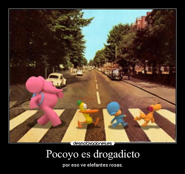 Pocoyo es drogadicto - por eso ve elefantes rosas.