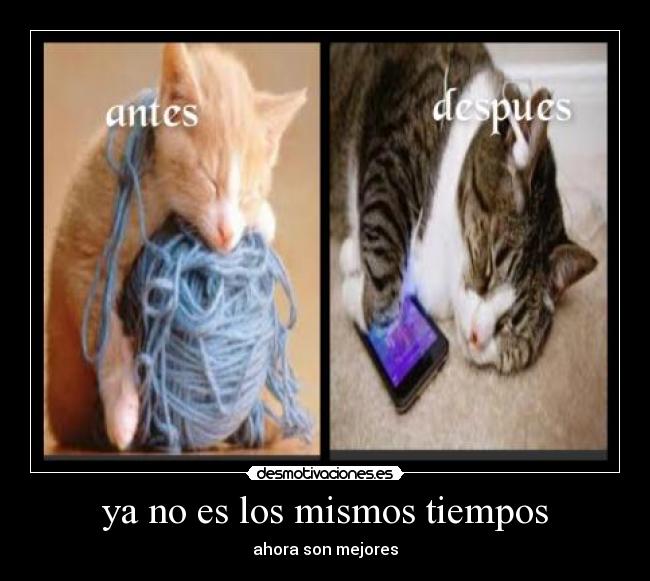 ya no es los mismos tiempos -