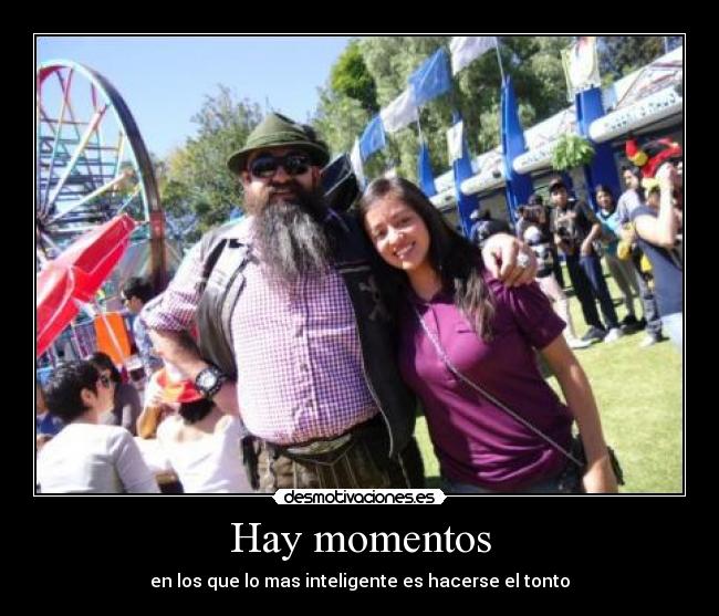 Hay momentos - en los que lo mas inteligente es hacerse el tonto