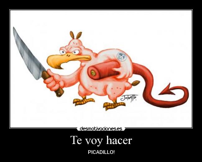 Te voy hacer - PICADILLO!