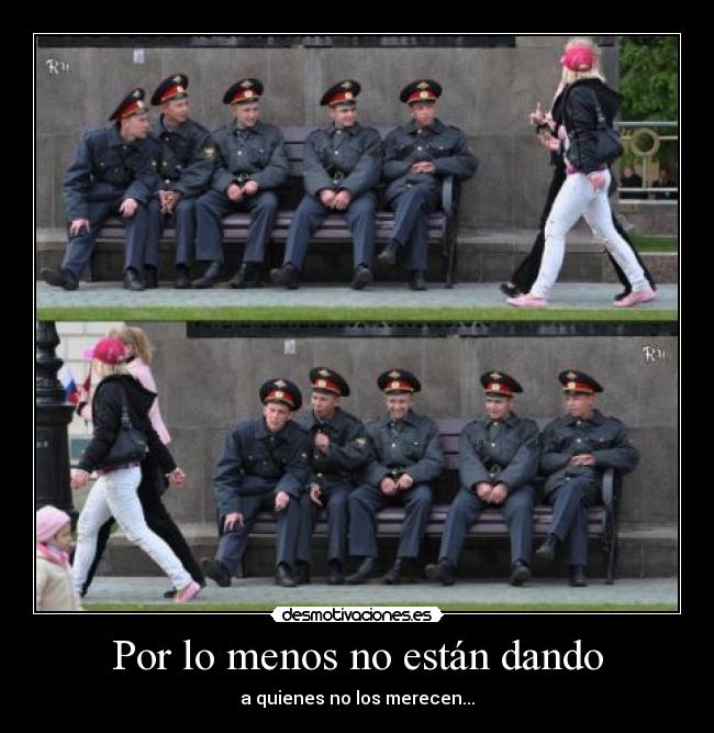 Por lo menos no están dando - a quienes no los merecen...