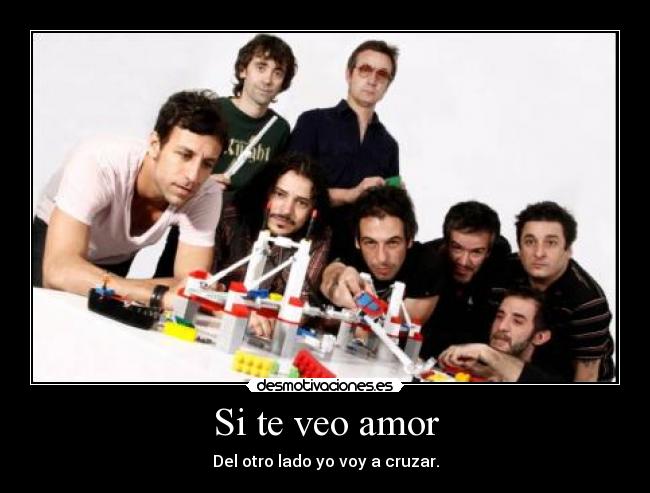 Si te veo amor - Del otro lado yo voy a cruzar.