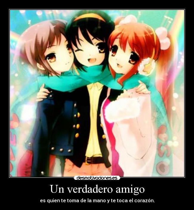 Un verdadero amigo - es quien te toma de la mano y te toca el corazón.