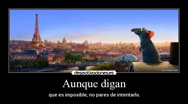 Aunque digan - que es imposible, no pares de intentarlo.