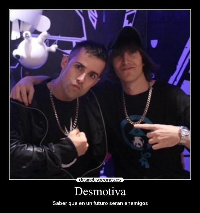 Desmotiva - Saber que en un futuro seran enemigos