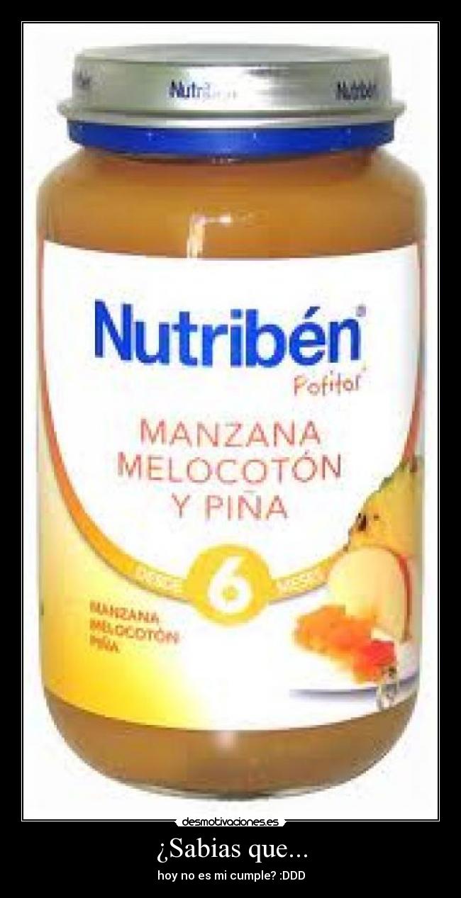 ¿Sabias que... - hoy no es mi cumple? :DDD