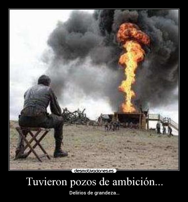 Tuvieron pozos de ambición... -