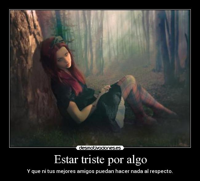 Estar triste por algo - 