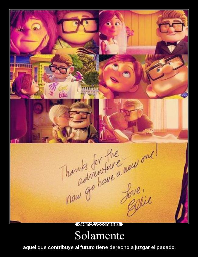 Solamente - aquel que contribuye al futuro tiene derecho a juzgar el pasado.