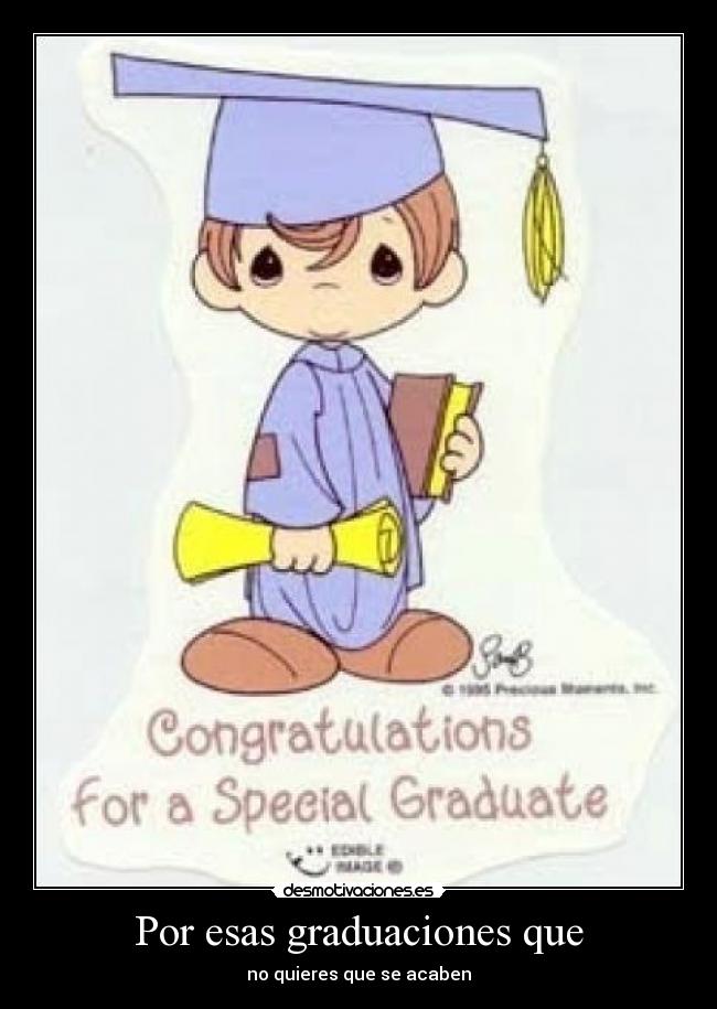 Por esas graduaciones que - 