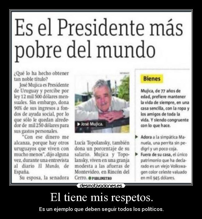 El tiene mis respetos. - Es un ejemplo que deben seguir todos los políticos.