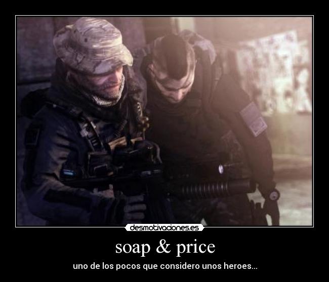 soap & price - uno de los pocos que considero unos heroes...