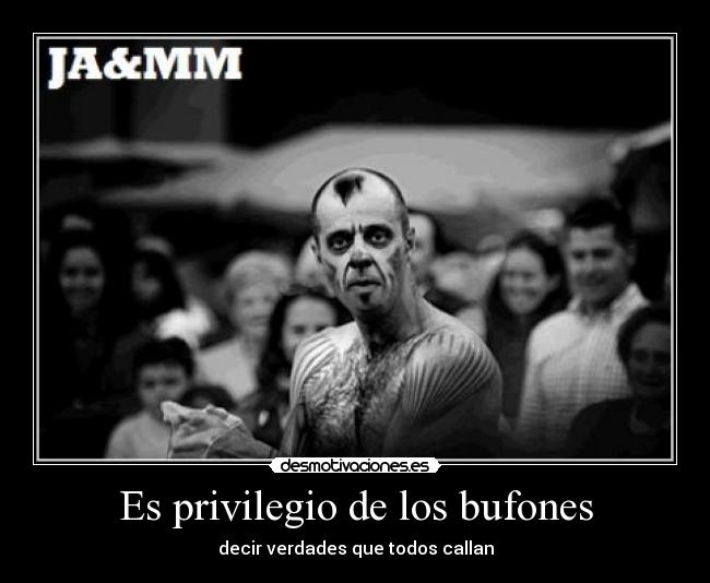 Es privilegio de los bufones -