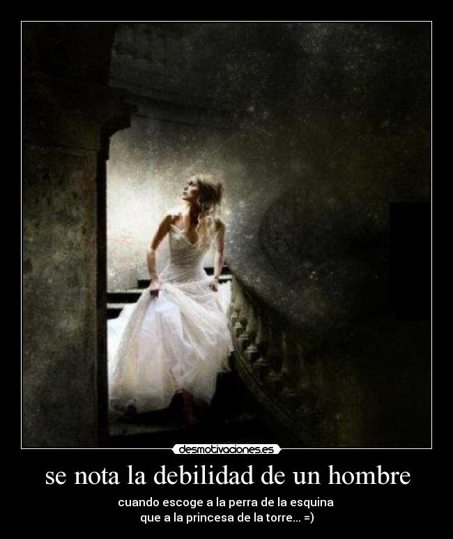 se nota la debilidad de un hombre - 