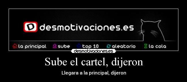 Sube el cartel, dijeron - Llegara a la principal, dijeron