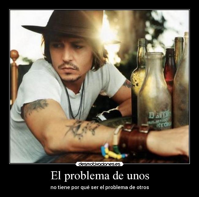 El problema de unos - no tiene por qué ser el problema de otros