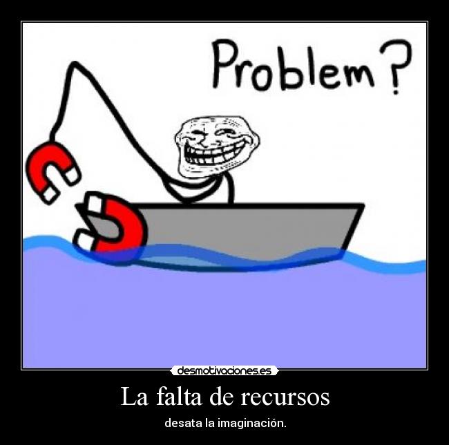 carteles falta recursos desata imaginacion o0tury0o desmotivaciones