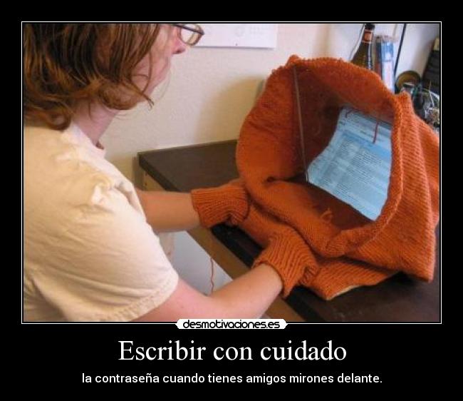 Escribir con cuidado - la contraseña cuando tienes amigos mirones delante.