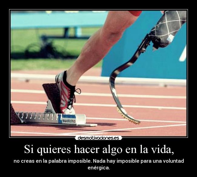 Si quieres hacer algo en la vida, - no creas en la palabra imposible. Nada hay imposible para una voluntad enérgica.