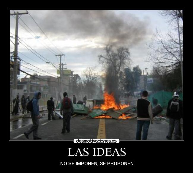 LAS IDEAS - NO SE IMPONEN, SE PROPONEN