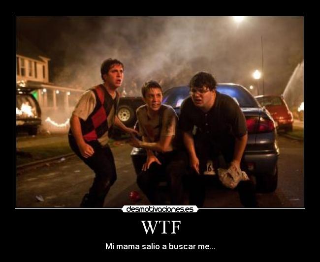 WTF - Mi mama salio a buscar me...