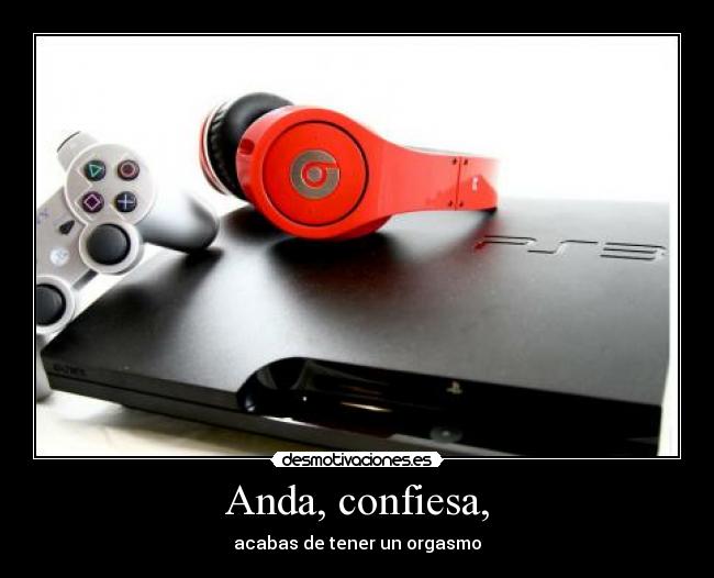 Anda, confiesa, -