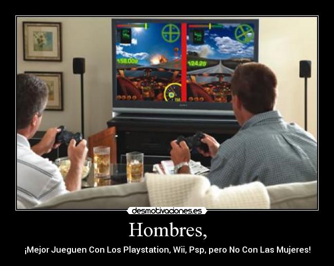 Hombres, - ¡Mejor Jueguen Con Los Playstation, Wii, Psp, pero No Con Las Mujeres!