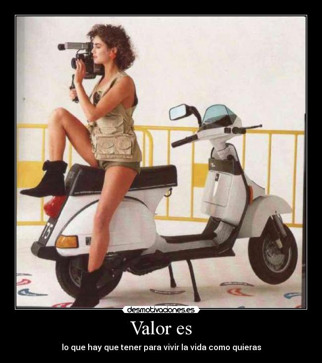 carteles valor vivir vida como quieras vespa desmotivaciones