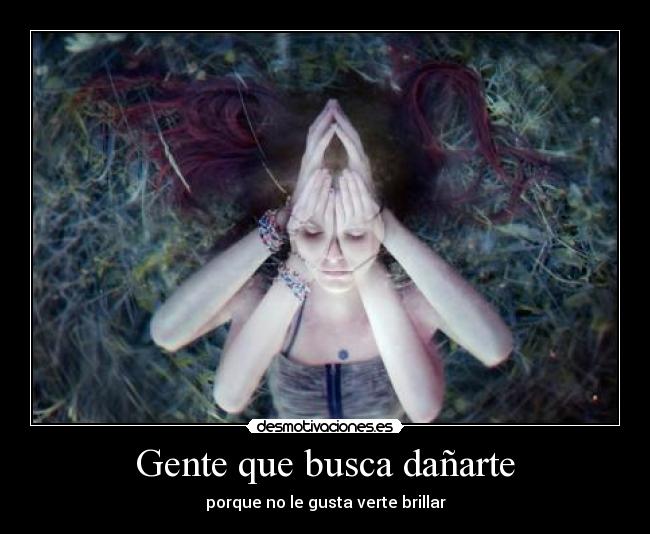 Gente que busca dañarte -