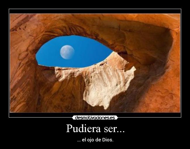 Pudiera ser... - ... el ojo de Dios.