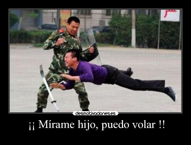 ¡¡ Mírame hijo, puedo volar !! -