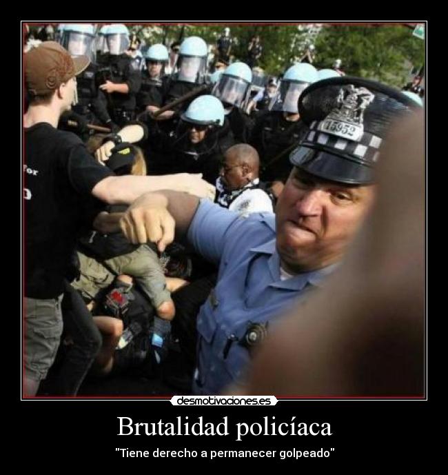 Brutalidad policíaca - Tiene derecho a permanecer golpeado