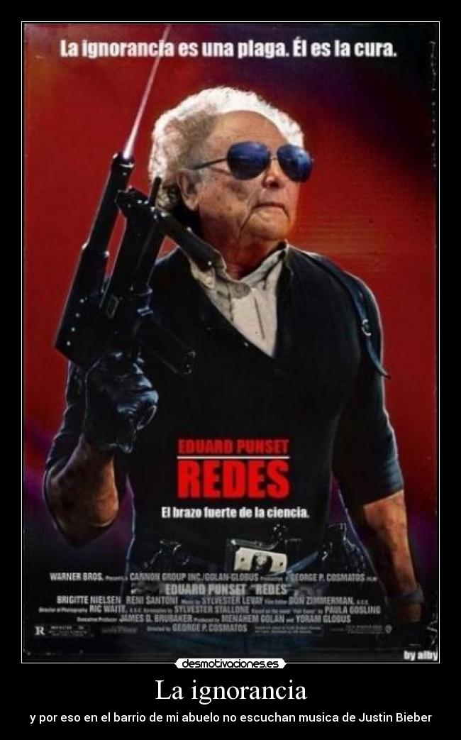 La ignorancia - y por eso en el barrio de mi abuelo no escuchan musica de Justin Bieber