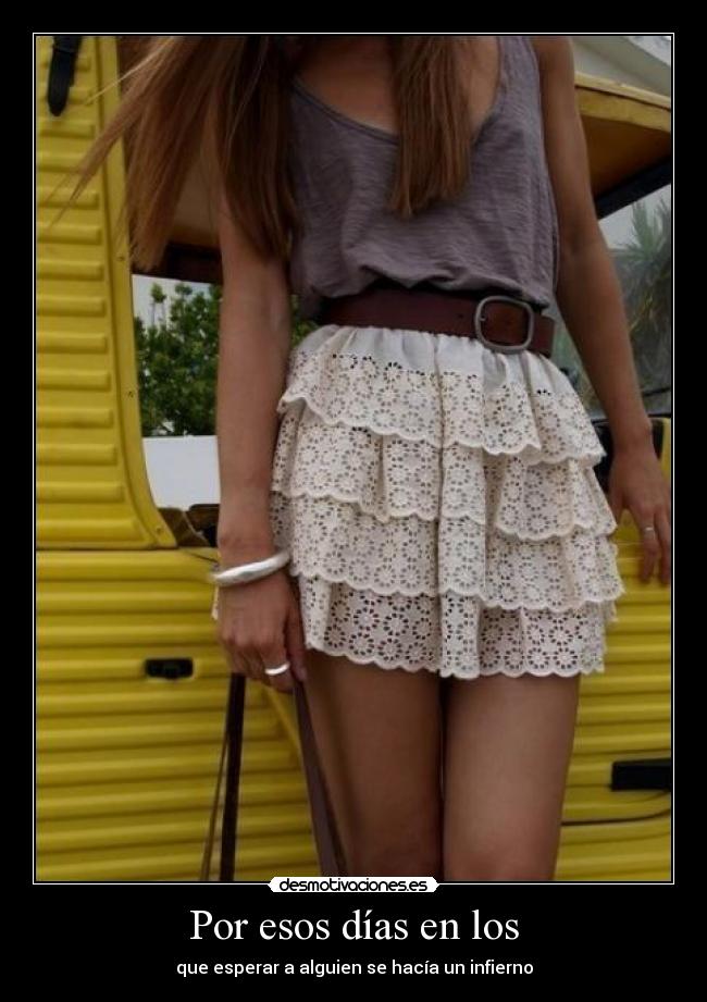 Por esos días en los - que esperar a alguien se hacía un infierno
