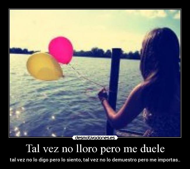 Tal vez no lloro pero me duele - 
