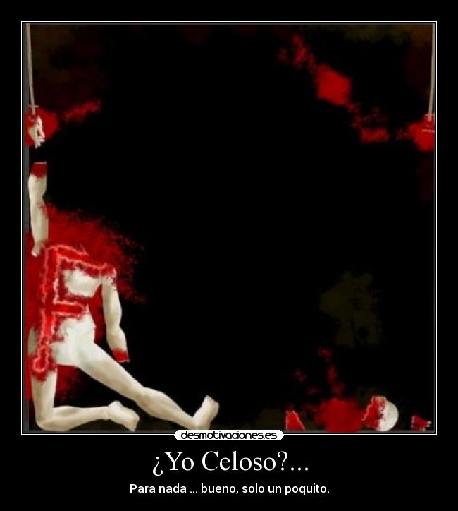 carteles mas celoso que nada desmotivaciones