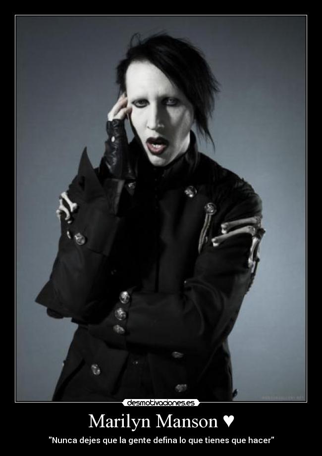 Marilyn Manson ♥ - Nunca dejes que la gente defina lo que tienes que hacer
