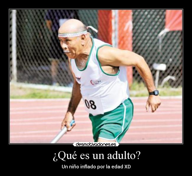 ¿Qué es un adulto? - Un niño inflado por la edad XD