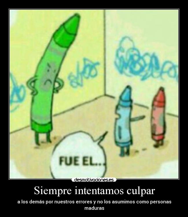 Siempre intentamos culpar -