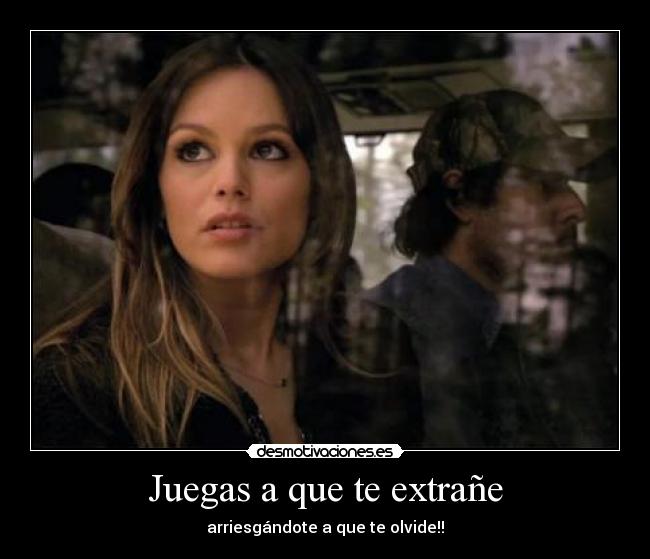 Juegas a que te extrañe -