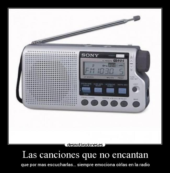 Las canciones que no encantan - que por mas escucharlas... siempre emociona oírlas en la radio