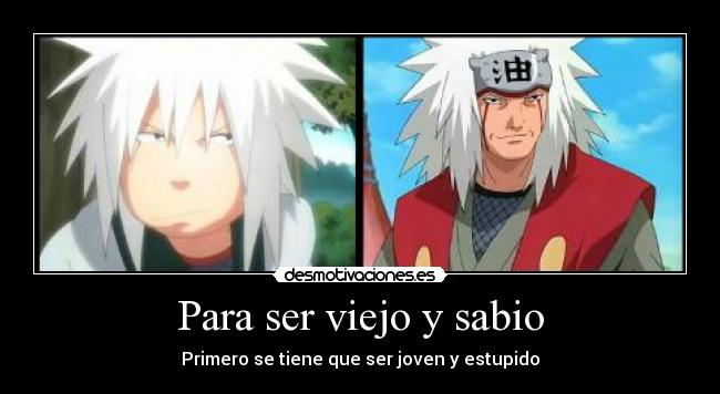 Para ser viejo y sabio -