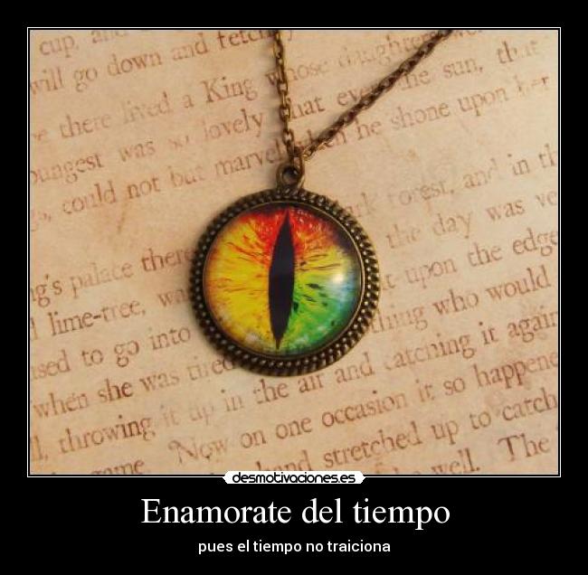 Enamorate del tiempo - pues el tiempo no traiciona