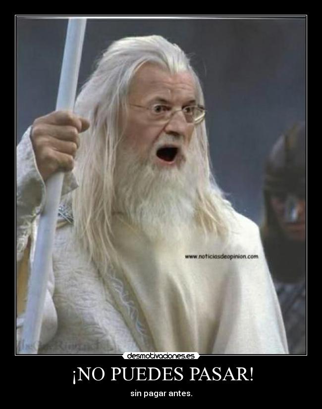 ¡NO PUEDES PASAR! - sin pagar antes.