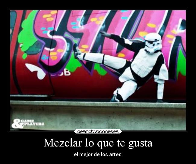 Mezclar lo que te gusta - el mejor de los artes.